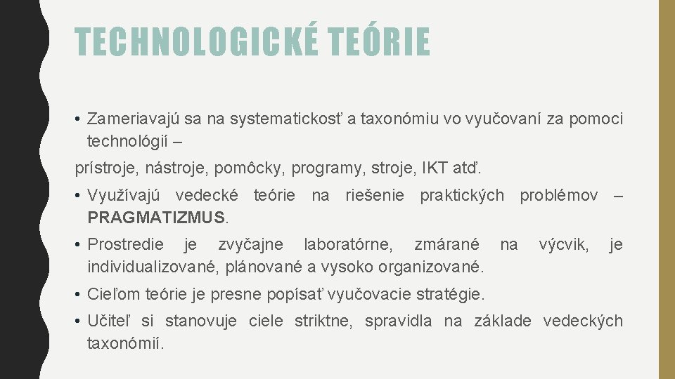 TECHNOLOGICKÉ TEÓRIE • Zameriavajú sa na systematickosť a taxonómiu vo vyučovaní za pomoci technológií