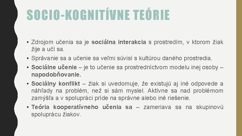 SOCIO-KOGNITÍVNE TEÓRIE • Zdrojom učenia sa je sociálna interakcia s prostredím, v ktorom žiak