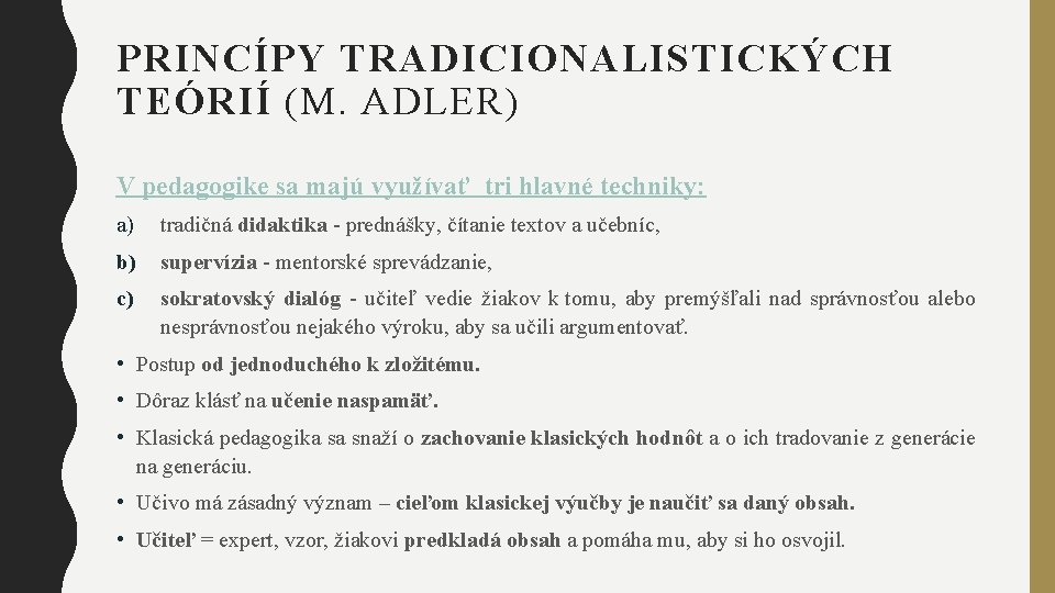 PRINCÍPY TRADICIONALISTICKÝCH TEÓRIÍ (M. ADLER) V pedagogike sa majú využívať tri hlavné techniky: a)