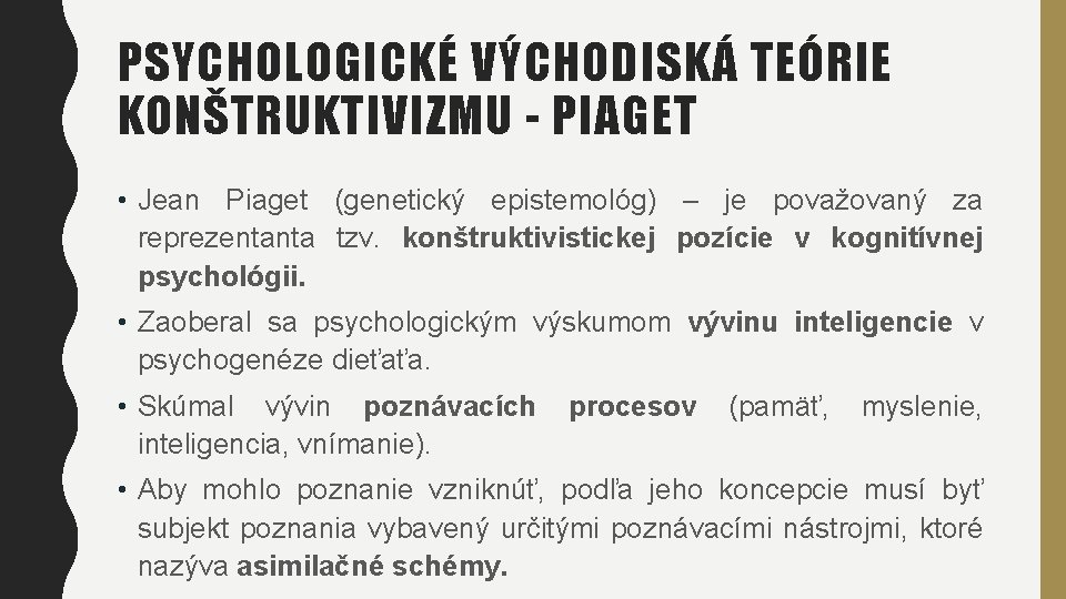 PSYCHOLOGICKÉ VÝCHODISKÁ TEÓRIE KONŠTRUKTIVIZMU - PIAGET • Jean Piaget (genetický epistemológ) – je považovaný