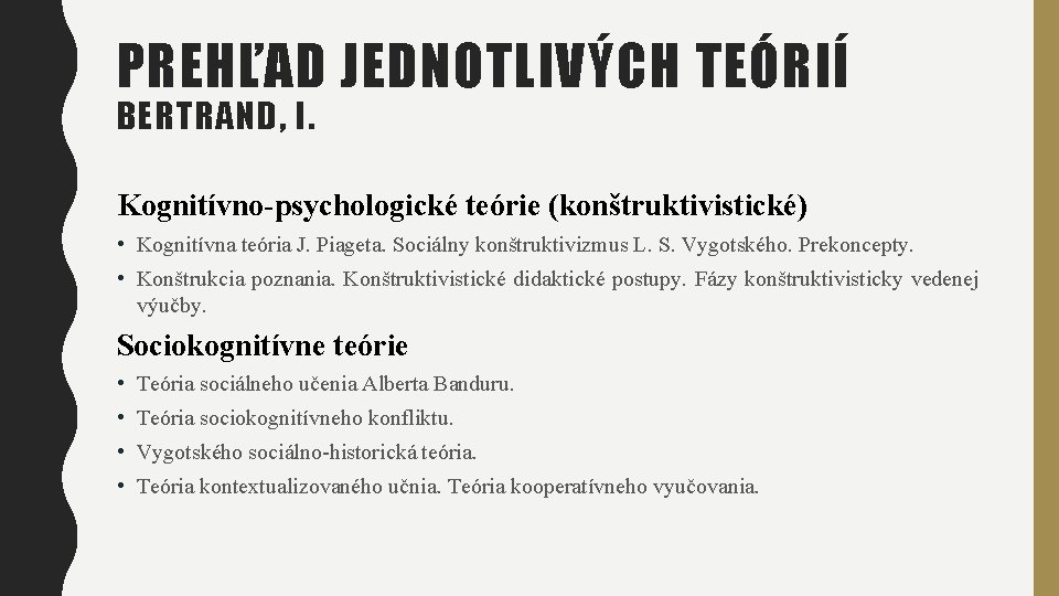PREHĽAD JEDNOTLIVÝCH TEÓRIÍ BERTRAND, I. Kognitívno-psychologické teórie (konštruktivistické) • Kognitívna teória J. Piageta. Sociálny