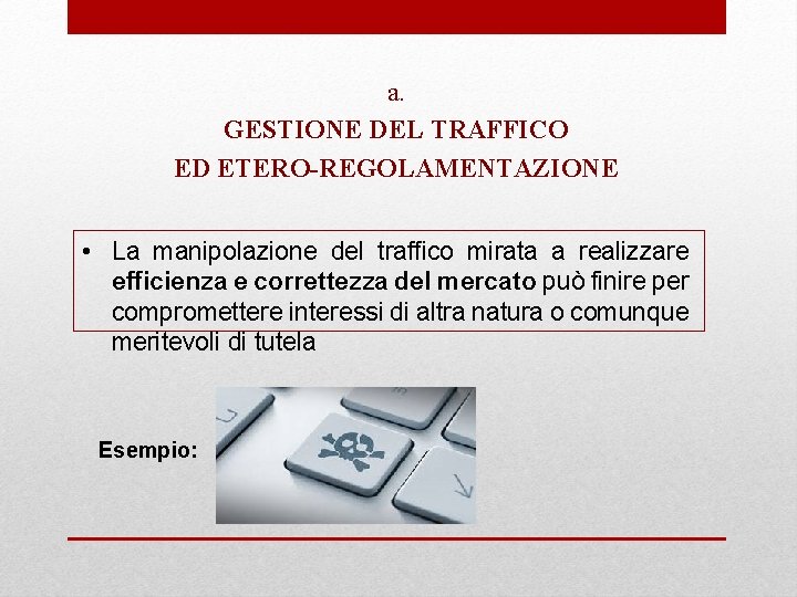 a. GESTIONE DEL TRAFFICO ED ETERO-REGOLAMENTAZIONE • La manipolazione del traffico mirata a realizzare