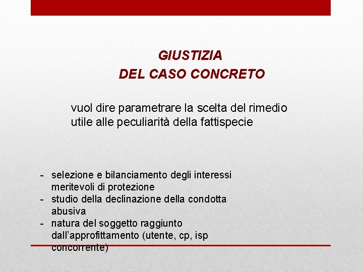 GIUSTIZIA DEL CASO CONCRETO vuol dire parametrare la scelta del rimedio utile alle peculiarità