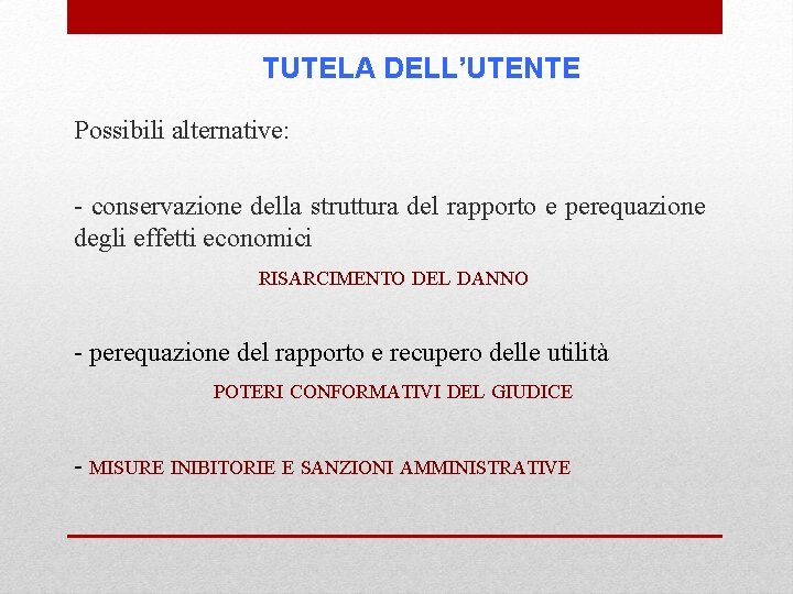 TUTELA DELL’UTENTE Possibili alternative: - conservazione della struttura del rapporto e perequazione degli effetti