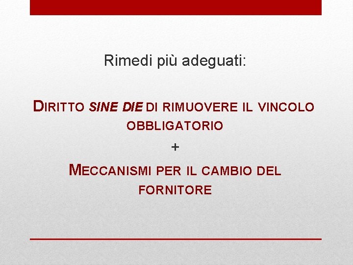 Rimedi più adeguati: DIRITTO SINE DI RIMUOVERE IL VINCOLO OBBLIGATORIO + MECCANISMI PER IL