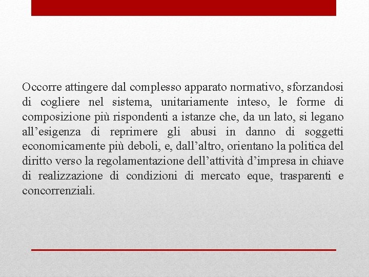 Occorre attingere dal complesso apparato normativo, sforzandosi di cogliere nel sistema, unitariamente inteso, le