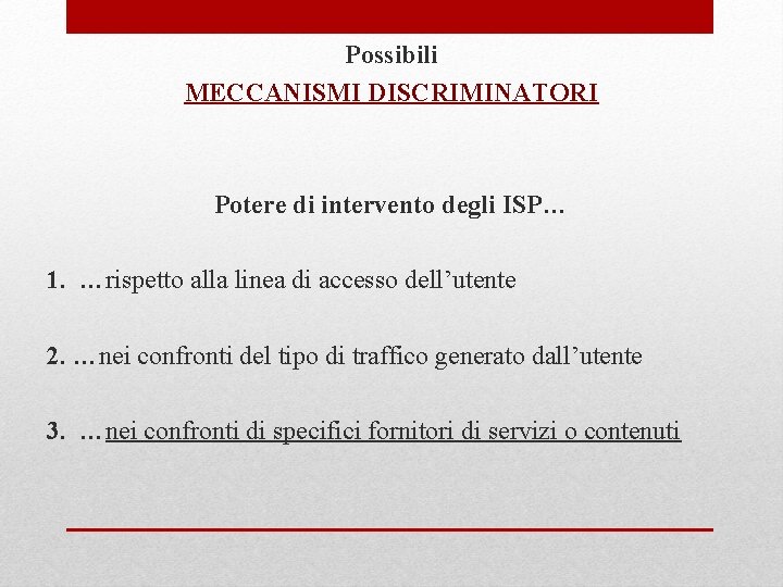 Possibili MECCANISMI DISCRIMINATORI Potere di intervento degli ISP… 1. …rispetto alla linea di accesso