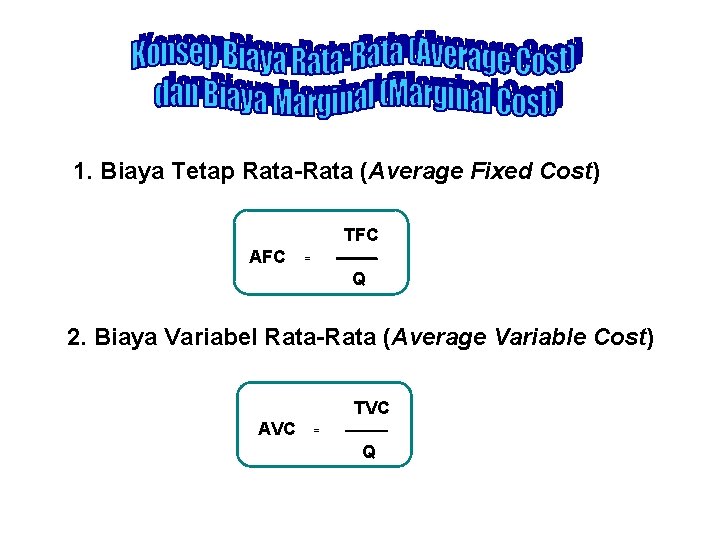 1. Biaya Tetap Rata-Rata (Average Fixed Cost) TFC AFC = Q 2. Biaya Variabel
