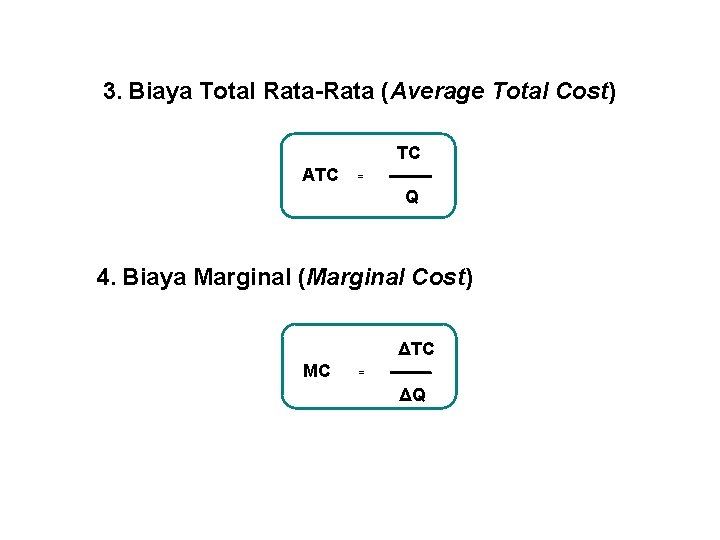 3. Biaya Total Rata-Rata (Average Total Cost) TC ATC = Q 4. Biaya Marginal