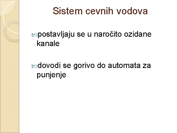 Sistem cevnih vodova postavljaju se u naročito ozidane kanale dovodi se gorivo do automata