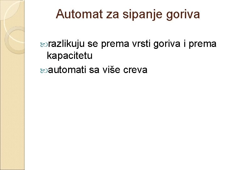 Automat za sipanje goriva razlikuju se prema vrsti goriva i prema kapacitetu automati sa