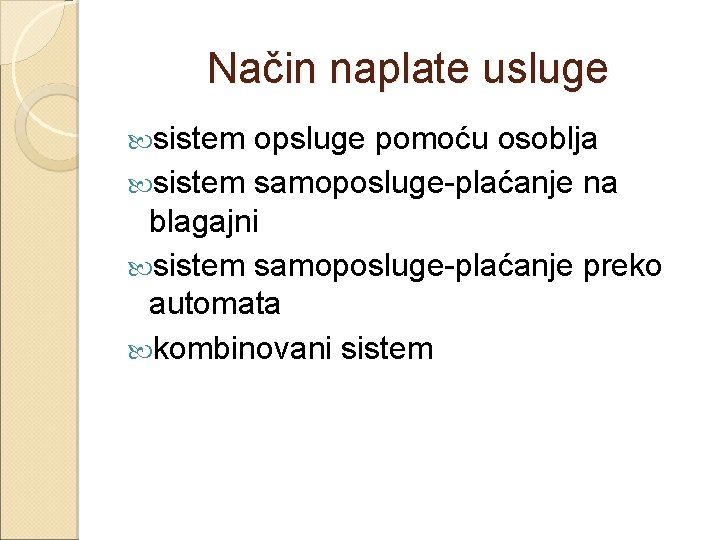 Način naplate usluge sistem opsluge pomoću osoblja sistem samoposluge-plaćanje na blagajni sistem samoposluge-plaćanje preko