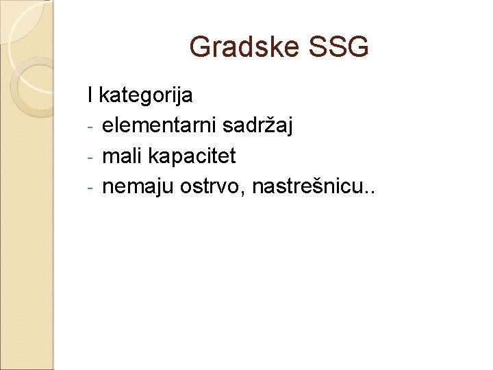 Gradske SSG I kategorija - elementarni sadržaj - mali kapacitet - nemaju ostrvo, nastrešnicu.