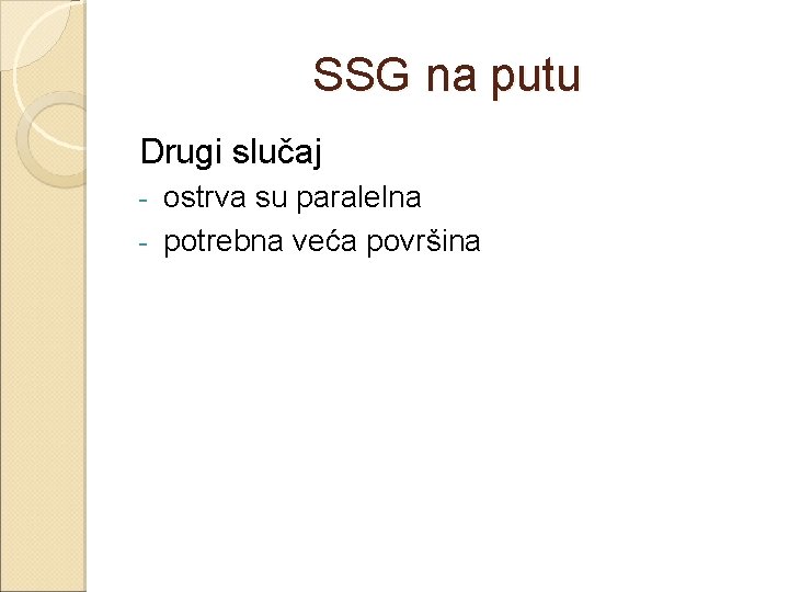 SSG na putu Drugi slučaj ostrva su paralelna - potrebna veća površina - 