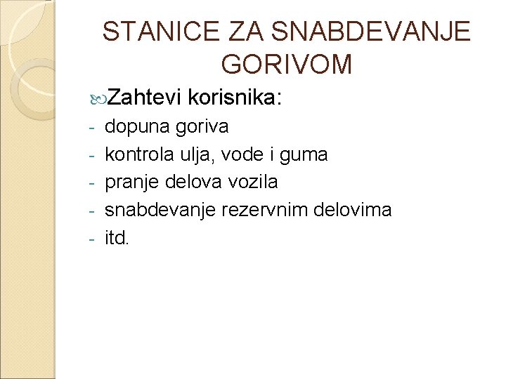 STANICE ZA SNABDEVANJE GORIVOM Zahtevi - korisnika: dopuna goriva kontrola ulja, vode i guma