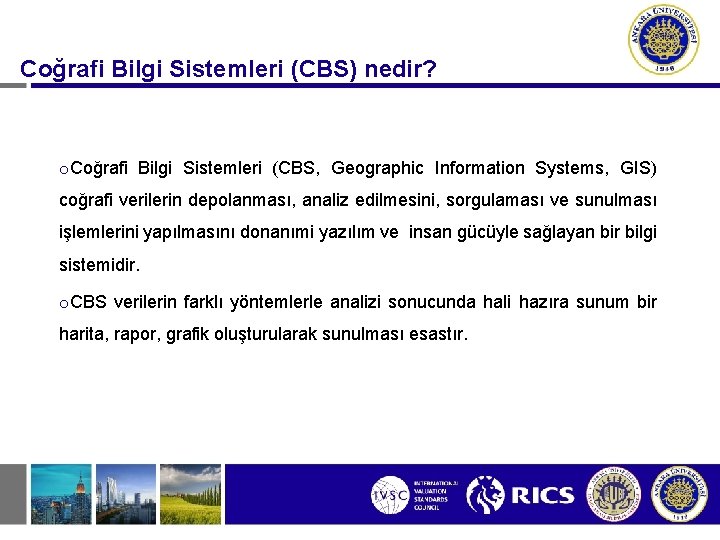 Coğrafi Bilgi Sistemleri (CBS) nedir? o. Coğrafi Bilgi Sistemleri (CBS, Geographic Information Systems, GIS)