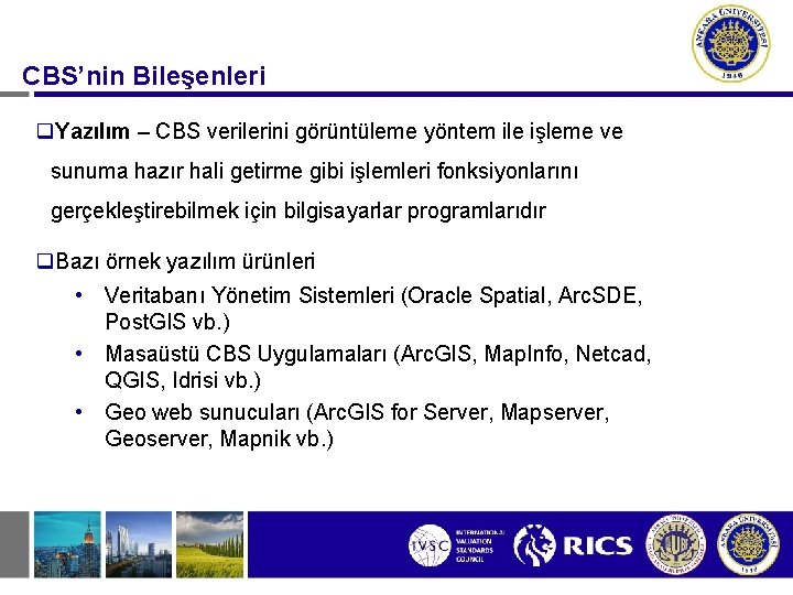 CBS’nin Bileşenleri q. Yazılım – CBS verilerini görüntüleme yöntem ile işleme ve sunuma hazır