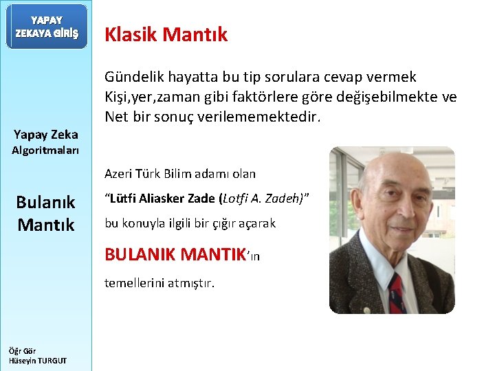 YAPAY ZEKAYA GİRİŞ Yapay Zeka Klasik Mantık Gündelik hayatta bu tip sorulara cevap vermek