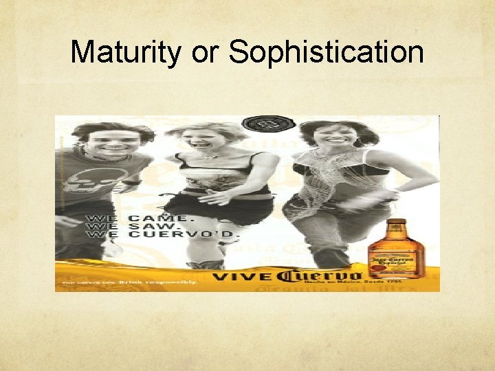 Maturity or Sophistication 