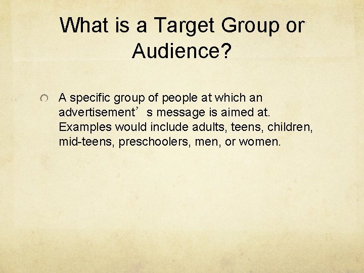 What is a Target Group or Audience? A specific group of people at which