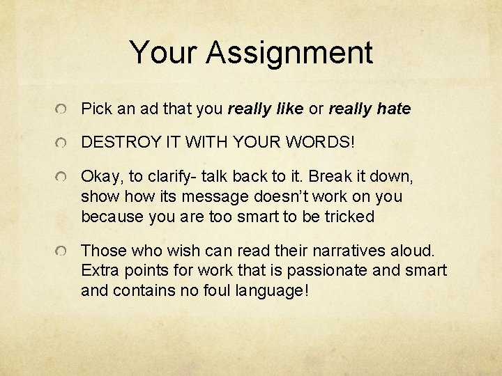 Your Assignment Pick an ad that you really like or really hate DESTROY IT