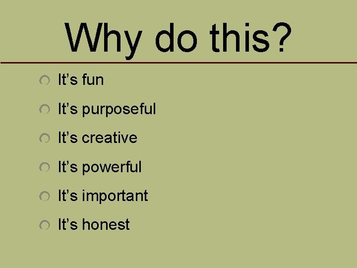 Why do this? It’s fun It’s purposeful It’s creative It’s powerful It’s important It’s