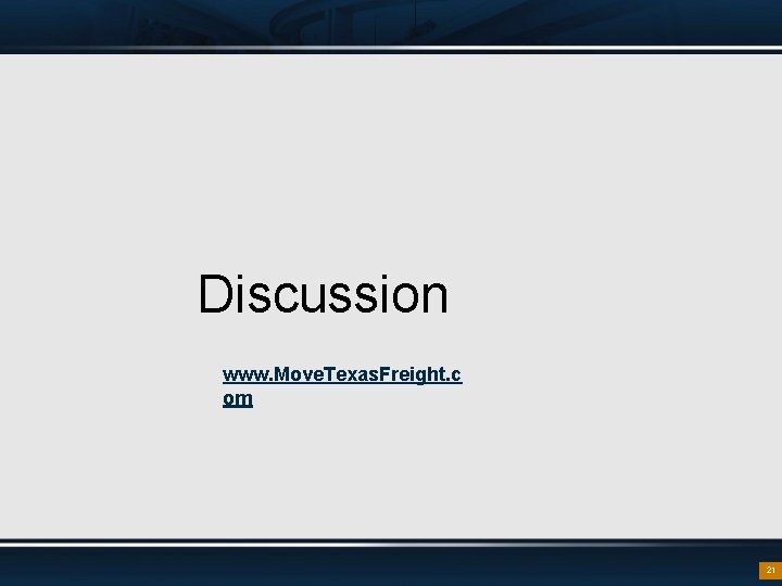 Discussion www. Move. Texas. Freight. c om 21 