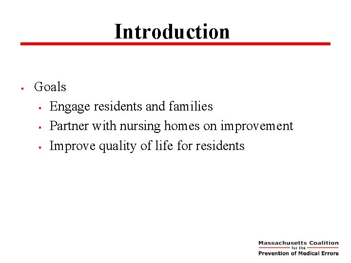 Introduction § Goals § Engage residents and families § Partner with nursing homes on