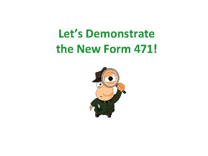 Let’s Demonstrate the New Form 471! 13 