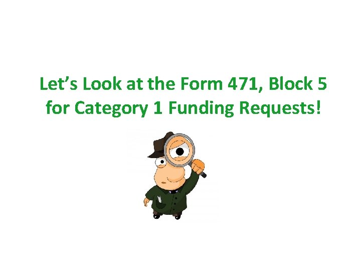 Let’s Look at the Form 471, Block 5 for Category 1 Funding Requests! 31