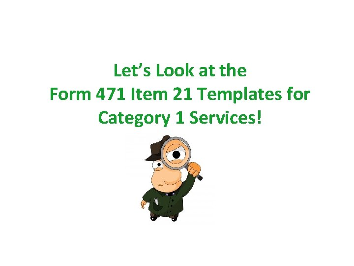 Let’s Look at the Form 471 Item 21 Templates for Category 1 Services! 58