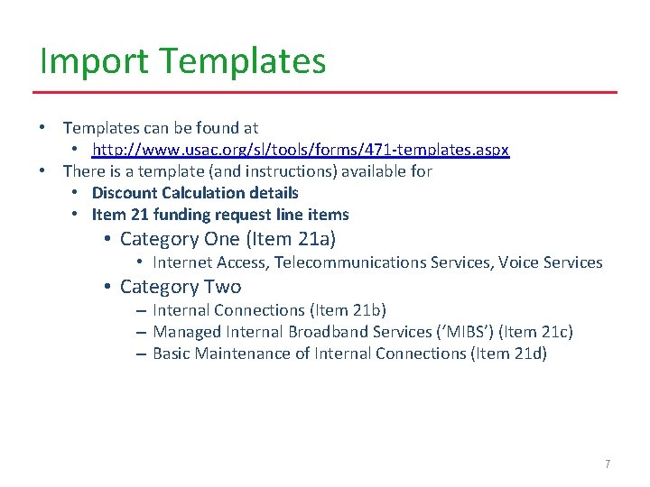 Import Templates • Templates can be found at • http: //www. usac. org/sl/tools/forms/471 -templates.