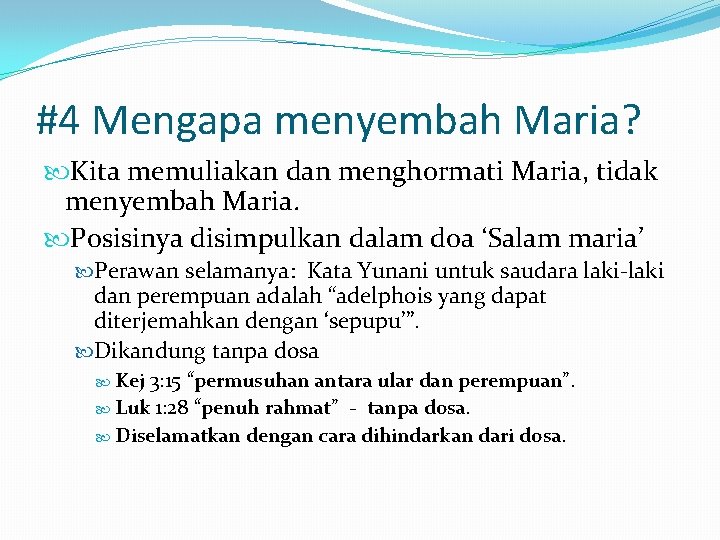 #4 Mengapa menyembah Maria? Kita memuliakan dan menghormati Maria, tidak menyembah Maria. Posisinya disimpulkan