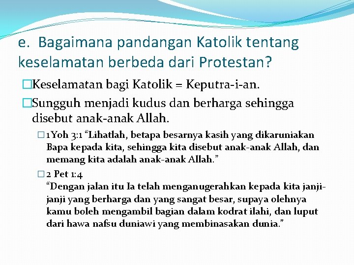 e. Bagaimana pandangan Katolik tentang keselamatan berbeda dari Protestan? �Keselamatan bagi Katolik = Keputra-i-an.