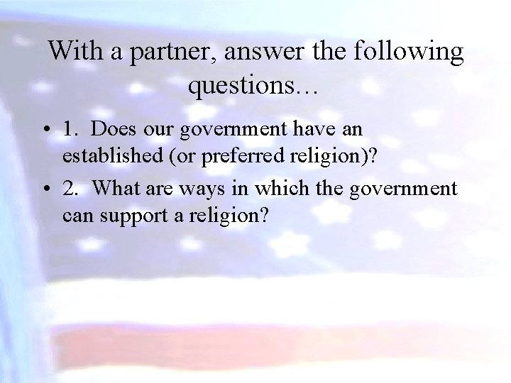 With a partner, answer the following questions… • 1. Does our government have an