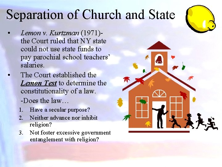 Separation of Church and State • • Lemon v. Kurtzman (1971)the Court ruled that