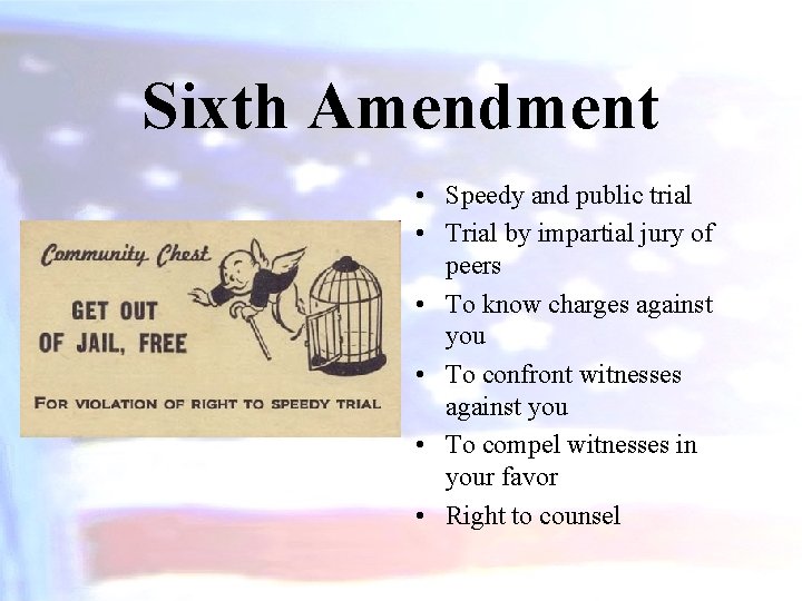 Sixth Amendment • Speedy and public trial • Trial by impartial jury of peers