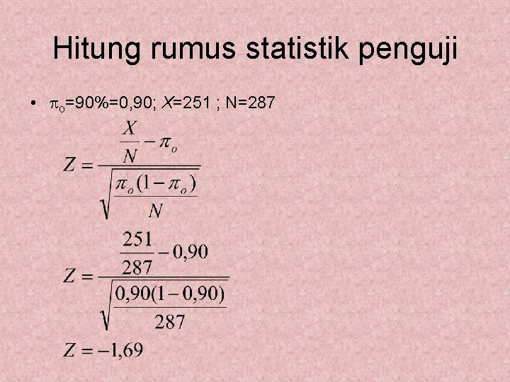 Hitung rumus statistik penguji • o=90%=0, 90; X=251 ; N=287 