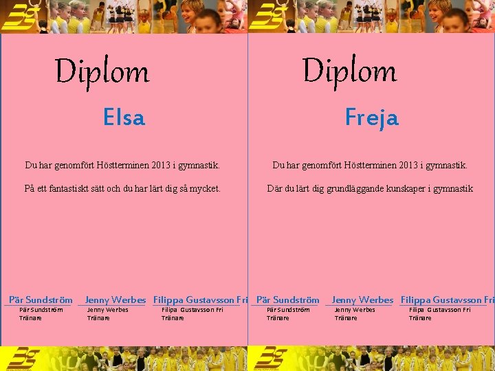 Diplom Elsa Freja Du har genomfört Höstterminen 2013 i gymnastik. På ett fantastiskt sätt