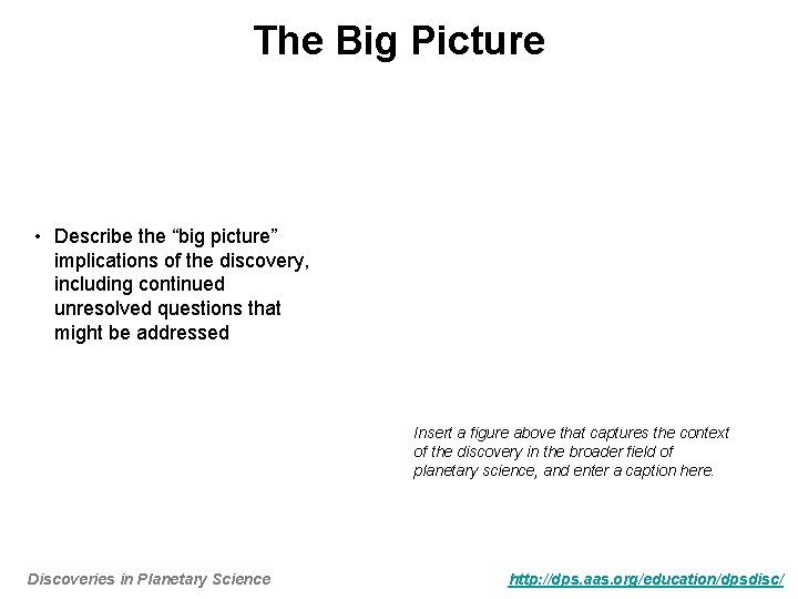 The Big Picture • Describe the “big picture” implications of the discovery, including continued