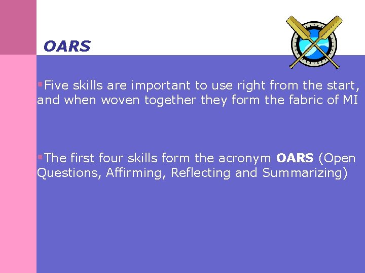 OARS §Five skills are important to use right from the start, and when woven