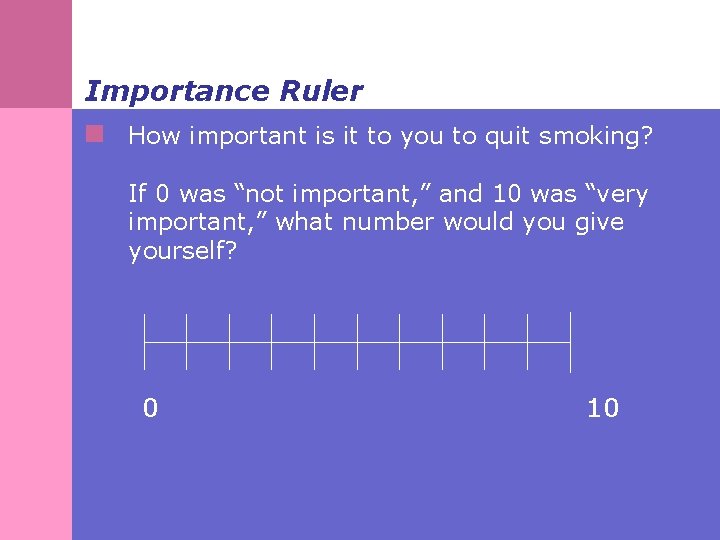 Importance Ruler n How important is it to you to quit smoking? If 0