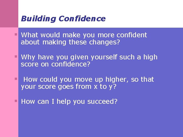 Building Confidence § What would make you more confident about making these changes? §