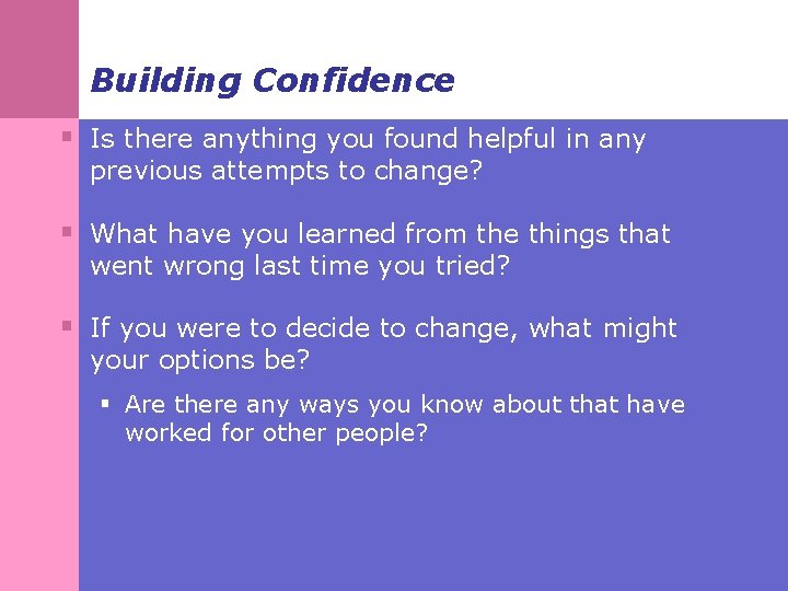 Building Confidence § Is there anything you found helpful in any previous attempts to