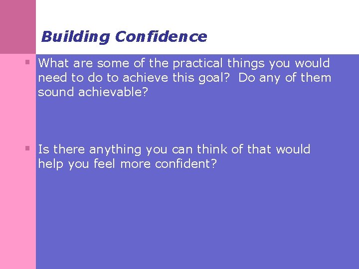 Building Confidence § What are some of the practical things you would need to