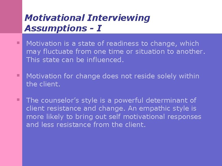 Motivational Interviewing Assumptions - I § Motivation is a state of readiness to change,