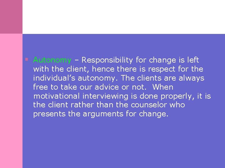 § Autonomy – Responsibility for change is left with the client, hence there is