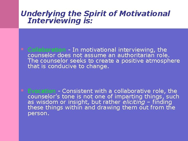 Underlying the Spirit of Motivational Interviewing is: § Collaboration - In motivational interviewing, the
