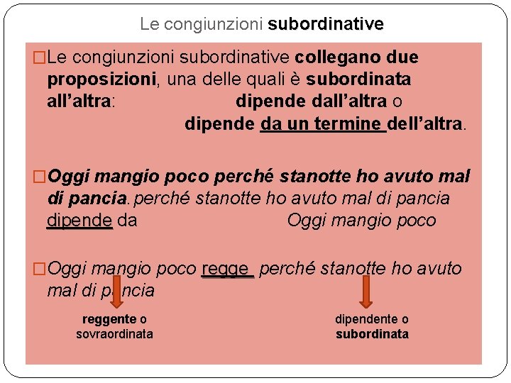 Le congiunzioni subordinative �Le congiunzioni subordinative collegano due proposizioni, una delle quali è subordinata