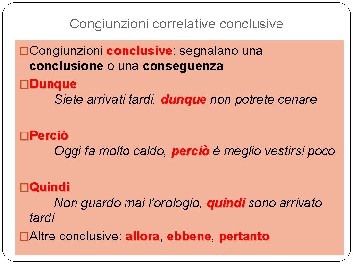 Congiunzioni correlative conclusive �Congiunzioni conclusive: conclusive segnalano una conclusione o una conseguenza �Dunque Siete